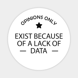 Data analyst - Opinions exist because of a lack of data Magnet
